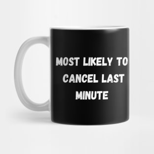 Most likely to cancel last minute. Halloween, Christmas, matching Mug